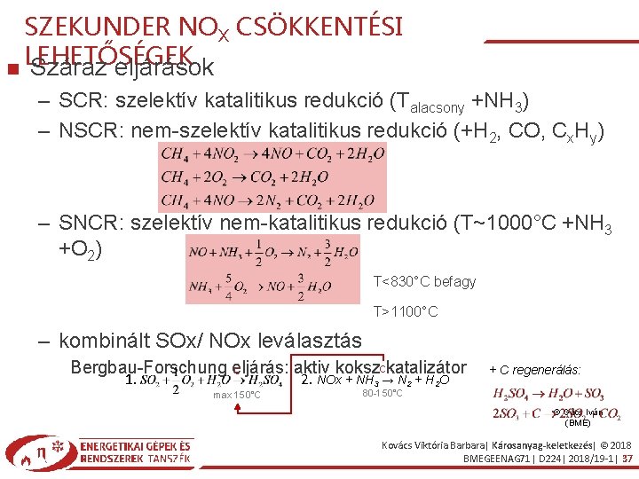 SZEKUNDER NOX CSÖKKENTÉSI LEHETŐSÉGEK Száraz eljárások – SCR: szelektív katalitikus redukció (Talacsony +NH 3)