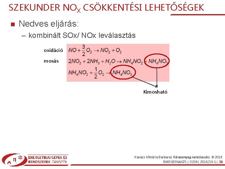 SZEKUNDER NOX CSÖKKENTÉSI LEHETŐSÉGEK Nedves eljárás: – kombinált SOx/ NOx leválasztás oxidáció mosás Kimosható