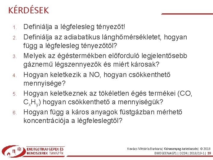 KÉRDÉSEK 1. 2. 3. 4. 5. 6. Definiálja a légfelesleg tényezőt! Definiálja az adiabatikus