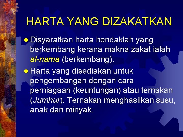 HARTA YANG DIZAKATKAN ® Disyaratkan harta hendaklah yang berkembang kerana makna zakat ialah al-nama