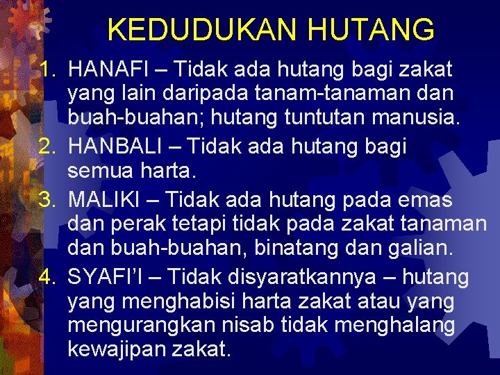 KEDUDUKAN HUTANG 1. HANAFI – Tidak ada hutang bagi zakat yang lain daripada tanam-tanaman
