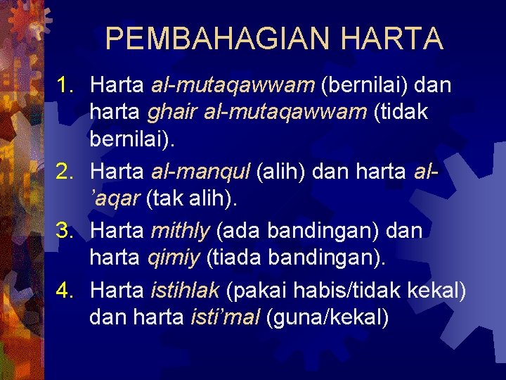 PEMBAHAGIAN HARTA 1. Harta al-mutaqawwam (bernilai) dan harta ghair al-mutaqawwam (tidak bernilai). 2. Harta