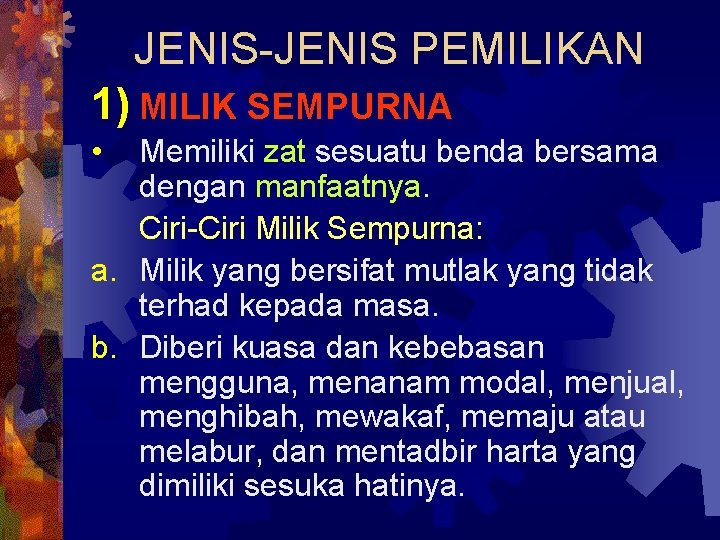 JENIS-JENIS PEMILIKAN 1) MILIK SEMPURNA • Memiliki zat sesuatu benda bersama dengan manfaatnya. Ciri-Ciri