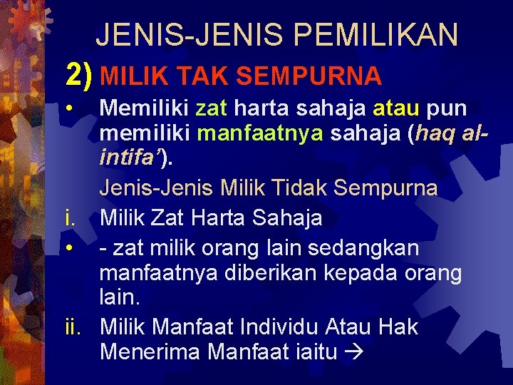 JENIS-JENIS PEMILIKAN 2) MILIK TAK SEMPURNA • Memiliki zat harta sahaja atau pun memiliki