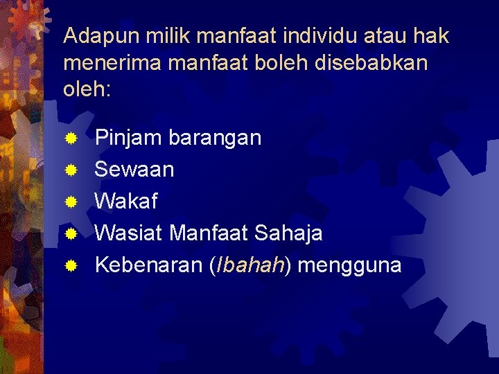 Adapun milik manfaat individu atau hak menerima manfaat boleh disebabkan oleh: ® Pinjam barangan