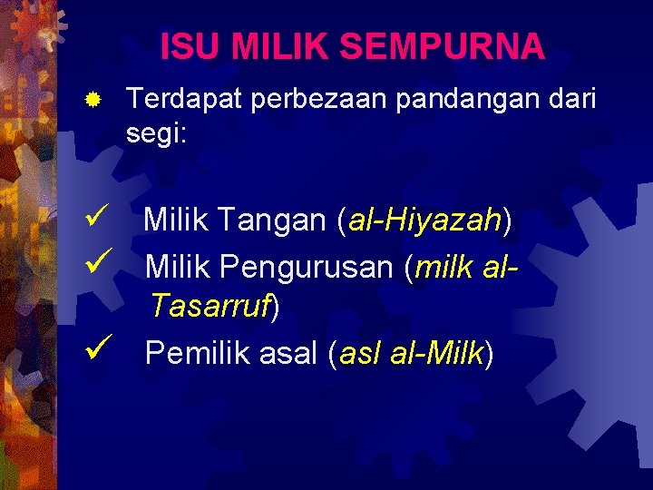 ISU MILIK SEMPURNA ® Terdapat perbezaan pandangan dari segi: ü Milik Tangan (al-Hiyazah) ü