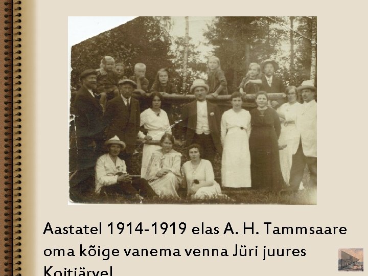 Aastatel 1914 -1919 elas A. H. Tammsaare oma kõige vanema venna Jüri juures 