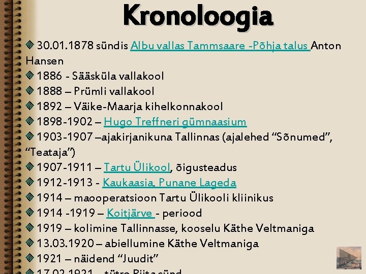 Kronoloogia 30. 01. 1878 sündis Albu vallas Tammsaare -Põhja talus Anton Hansen 1886 -