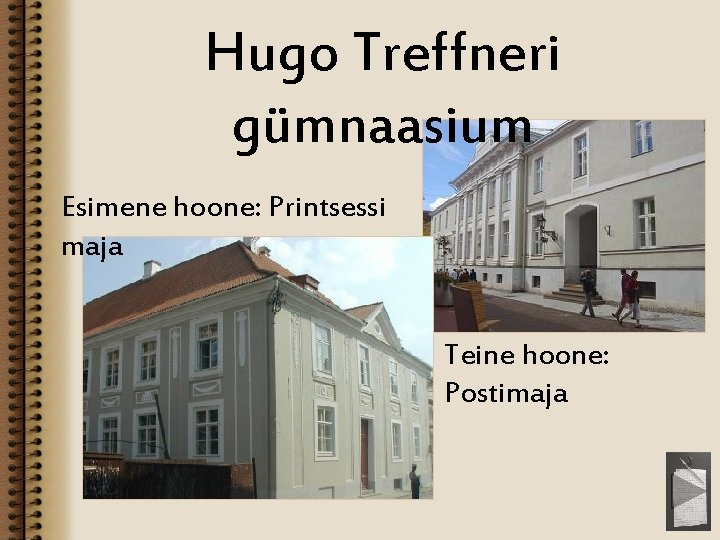 Hugo Treffneri gümnaasium Esimene hoone: Printsessi maja Teine hoone: Postimaja 