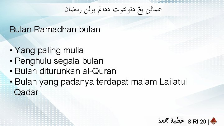 Bulan Ramadhan bulan • Yang paling mulia • Penghulu segala bulan • Bulan diturunkan