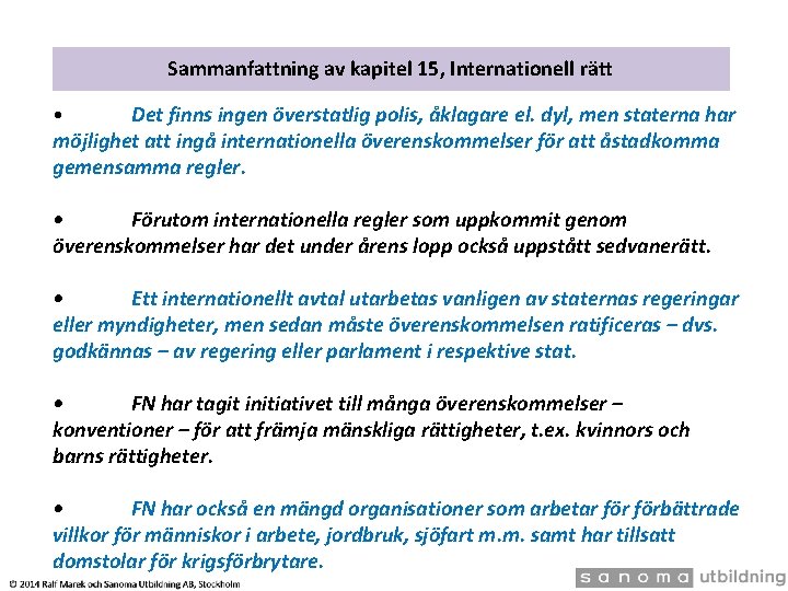 Sammanfattning av kapitel 15, Internationell rätt Det finns ingen överstatlig polis, åklagare el. dyl,