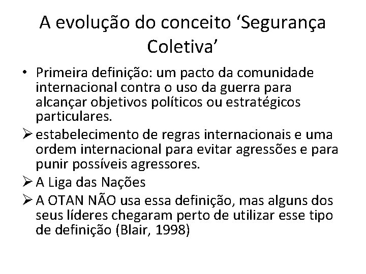 A evolução do conceito ‘Segurança Coletiva’ • Primeira definição: um pacto da comunidade internacional