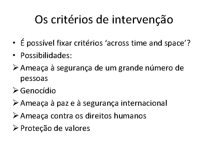 Os critérios de intervenção • É possível fixar critérios ‘across time and space’? •