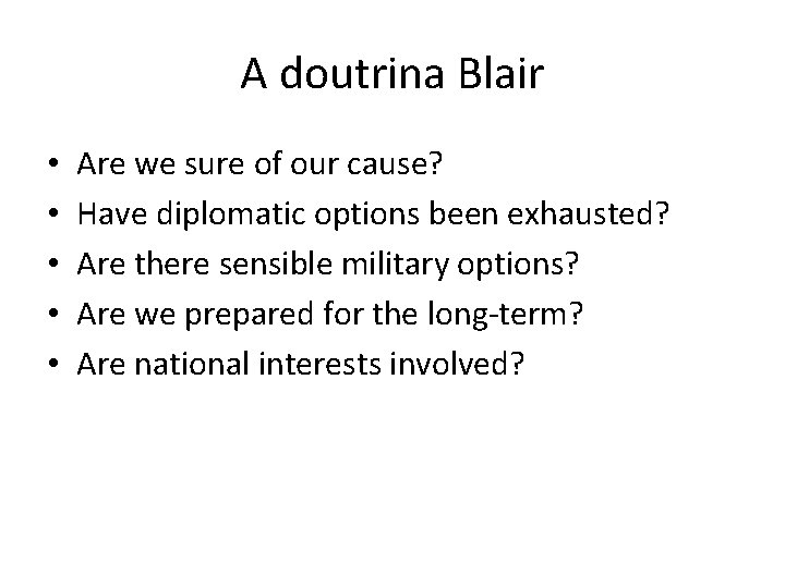 A doutrina Blair • • • Are we sure of our cause? Have diplomatic