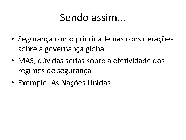 Sendo assim. . . • Segurança como prioridade nas considerações sobre a governança global.