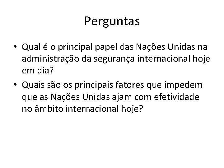 Perguntas • Qual é o principal papel das Nações Unidas na administração da segurança