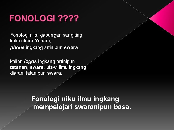 FONOLOGI ? ? Fonologi niku gabungan sangking kalih ukara Yunani, phone ingkang artinipun swara