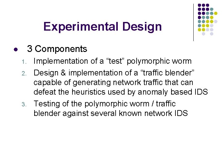 Experimental Design 3 Components l 1. 2. 3. Implementation of a “test” polymorphic worm