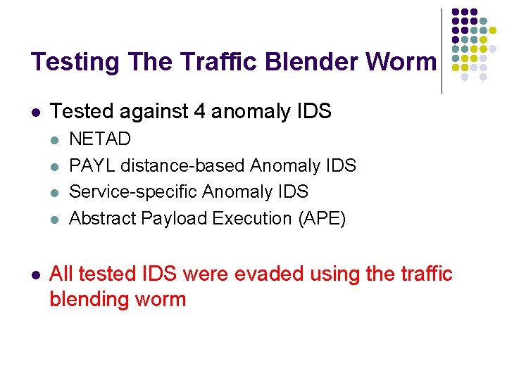 Testing The Traffic Blender Worm l Tested against 4 anomaly IDS l l l
