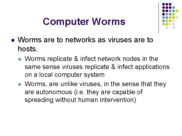 Computer Worms l Worms are to networks as viruses are to hosts. l l