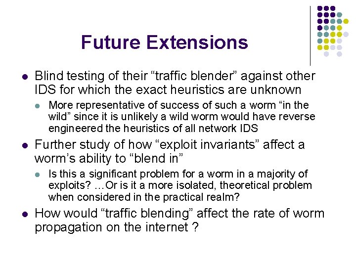 Future Extensions l Blind testing of their “traffic blender” against other IDS for which