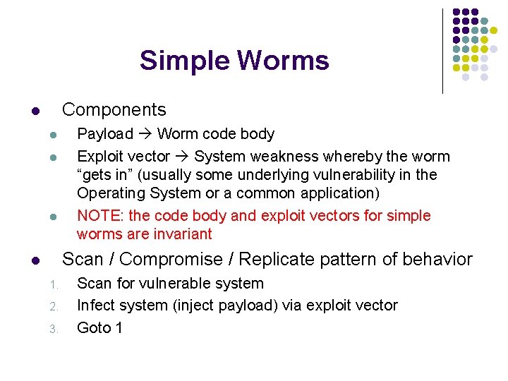 Simple Worms Components l l Payload Worm code body Exploit vector System weakness whereby