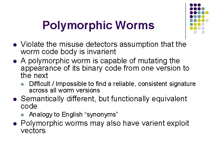 Polymorphic Worms l l Violate the misuse detectors assumption that the worm code body