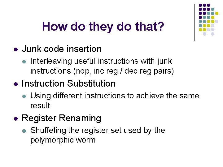 How do they do that? l Junk code insertion l l Instruction Substitution l