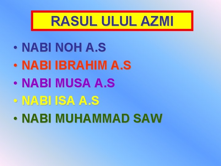 RASUL ULUL AZMI • NABI NOH A. S • NABI IBRAHIM A. S •