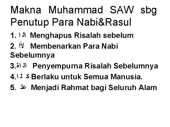 Makna Muhammad SAW sbg Penutup Para Nabi&Rasul 1. ﺍﻟ ﺍ Menghapus Risalah sebelum 2.