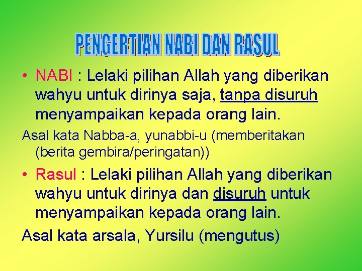  • NABI : Lelaki pilihan Allah yang diberikan wahyu untuk dirinya saja, tanpa