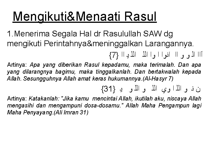 Mengikuti&Menaati Rasul 1. Menerima Segala Hal dr Rasulullah SAW dg mengikuti Perintahnya&meninggalkan Larangannya. {7}