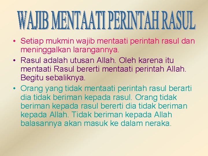  • Setiap mukmin wajib mentaati perintah rasul dan meninggalkan larangannya. • Rasul adalah