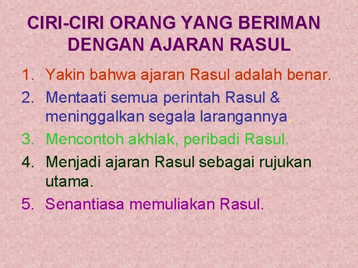 CIRI-CIRI ORANG YANG BERIMAN DENGAN AJARAN RASUL 1. Yakin bahwa ajaran Rasul adalah benar.