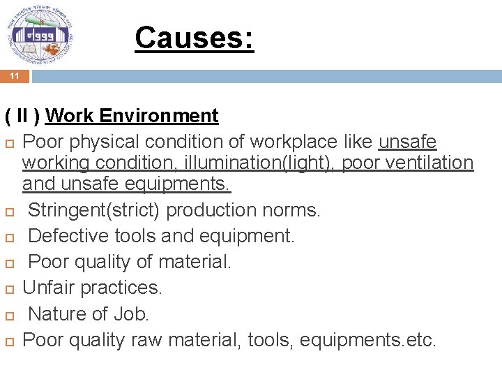 Causes: 11 ( II ) Work Environment Poor physical condition of workplace like unsafe
