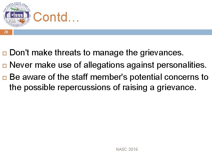 Contd… 28 Don't make threats to manage the grievances. Never make use of allegations