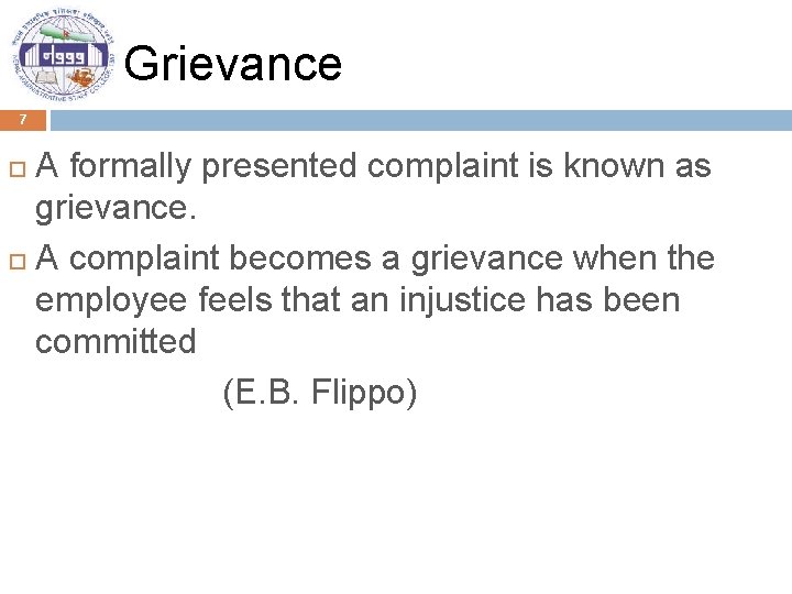 Grievance 7 A formally presented complaint is known as grievance. A complaint becomes a