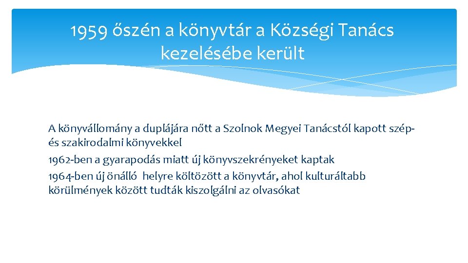 1959 őszén a könyvtár a Községi Tanács kezelésébe került A könyvállomány a duplájára nőtt 1959 őszén a könyvtár a Községi Tanács kezelésébe került A könyvállomány a duplájára nőtt