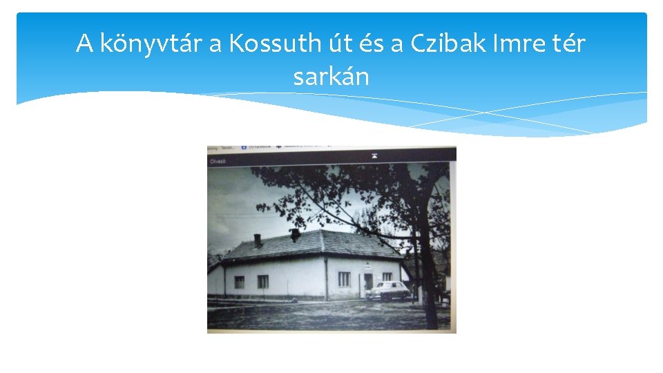 A könyvtár a Kossuth út és a Czibak Imre tér sarkán A könyvtár a Kossuth út és a Czibak Imre tér sarkán