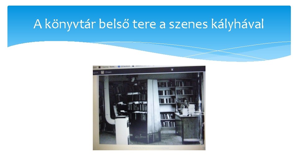 A könyvtár belső tere a szenes kályhával A könyvtár belső tere a szenes kályhával