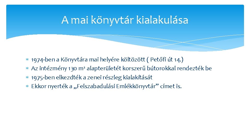 A mai könyvtár kialakulása 1974 -ben a Könyvtára mai helyére költözött ( Petőfi út A mai könyvtár kialakulása 1974 -ben a Könyvtára mai helyére költözött ( Petőfi út