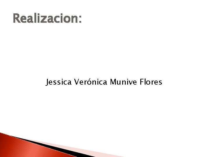 Realizacion: Jessica Verónica Munive Flores 