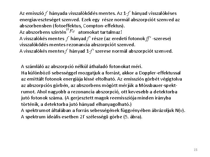 Az emisszió f hányada visszalökődés mentes. Az 1 -f hányad visszalökéses energiaveszteséget szenved. Ezek