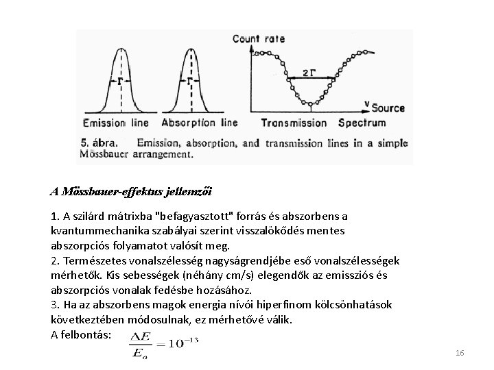 A Mössbauer-effektus jellemzői 1. A szilárd mátrixba "befagyasztott" forrás és abszorbens a kvantummechanika szabályai