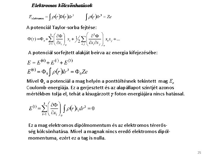 Elektromos kölcsönhatások A potenciál Taylor-sorba fejtése: A potenciál sorfejtett alakját beírva az energia kifejezésébe: