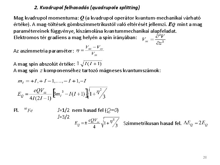2. Kvadrupol felhasadás (quadrupole splitting) Mag kvadrupol momentuma: Q (a kvadrupol operátor kvantum-mechanikai várható