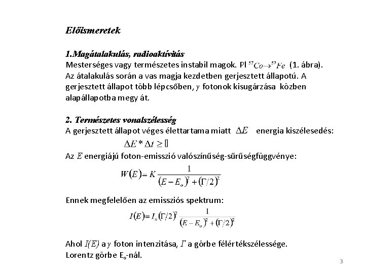 Előismeretek 1. Magátalakulás, radioaktívitás Mesterséges vagy természetes instabil magok. Pl (1. ábra). Az átalakulás