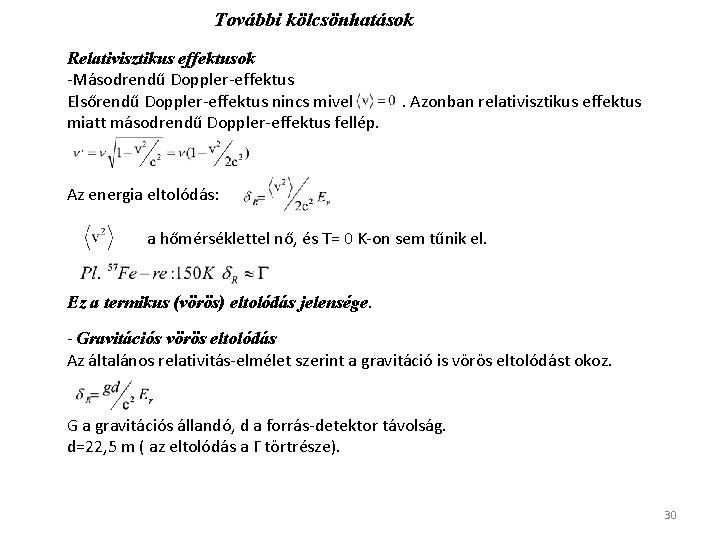 További kölcsönhatások Relativisztikus effektusok -Másodrendű Doppler-effektus Elsőrendű Doppler-effektus nincs mivel . Azonban relativisztikus effektus
