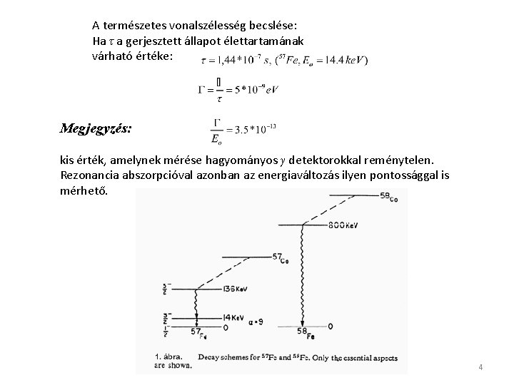 A természetes vonalszélesség becslése: Ha τ a gerjesztett állapot élettartamának várható értéke: Megjegyzés: kis