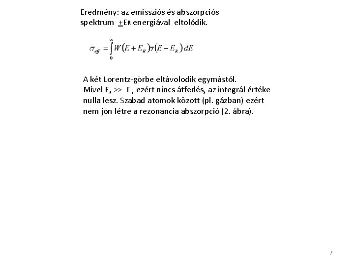 Eredmény: az emissziós és abszorpciós spektrum +ER energiával eltolódik. A két Lorentz-görbe eltávolodik egymástól.